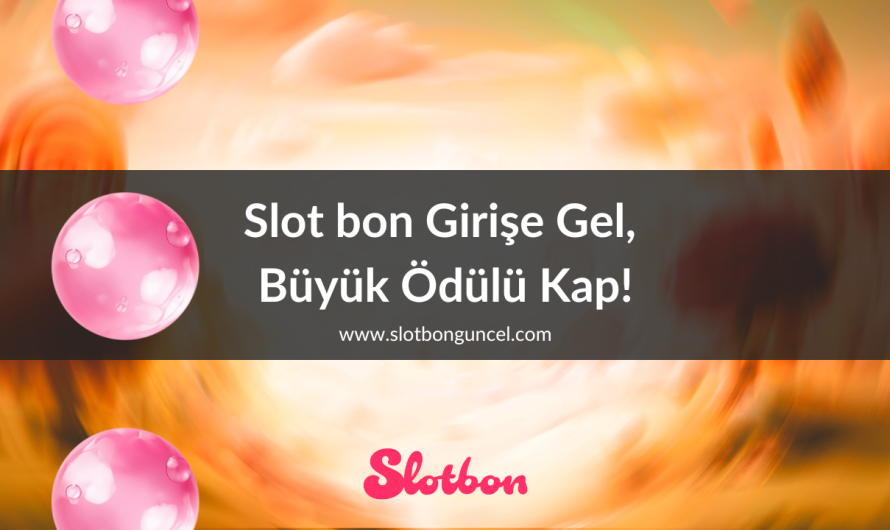 Slot bon Girişe Gel, Büyük Ödülü Kap!