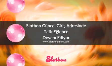 Slotbon Güncel Giriş Adresinde Tatlı Eğlence Devam Ediyor