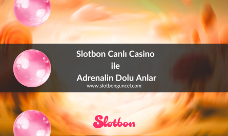 Slotbon Canlı Casino ile Adrenalin Dolu Anlar